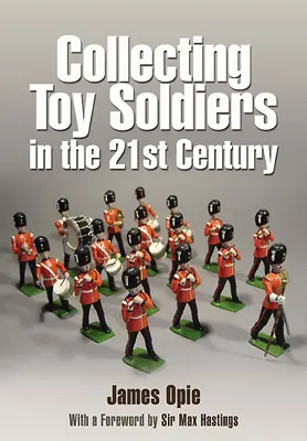 Collectionner les soldats de plomb au XXIe siècle - Collecting Toy Soldiers in the 21st Century