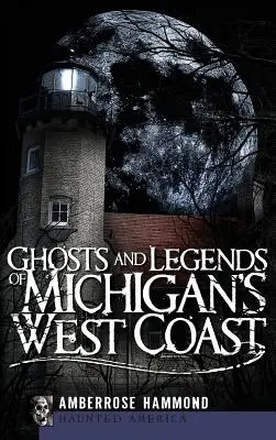 Fantômes et légendes de la côte ouest du Michigan - Ghosts and Legends of Michigan's West Coast