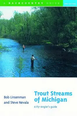 Trout Streams of Michigan : Guide du pêcheur à la mouche - Trout Streams of Michigan: A Fly-Angler's Guide