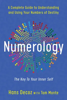La numérologie : Un guide complet pour comprendre et utiliser les nombres de votre destin - Numerology: A Complete Guide to Understanding and Using Your Numbers of Destiny