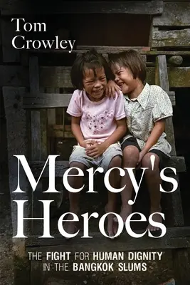 Mercy's Heroes : La lutte pour la dignité humaine dans les bidonvilles de Bangkok - Mercy's Heroes: The Fight for Human Dignity in the Bangkok Slums