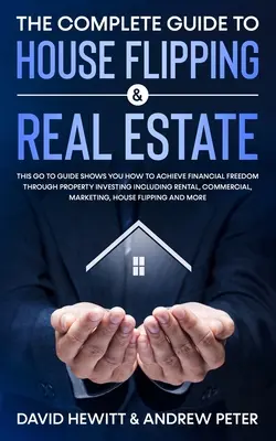 Le guide complet de la vente de maisons et de l'immobilier : Ce guide vous montre comment atteindre la liberté financière par le biais de l'investissement immobilier, y compris R - The Complete Guide to House Flipping & Real Estate: This Go To Guide Shows You How To Achieve Financial Freedom Through Property Investing Including R