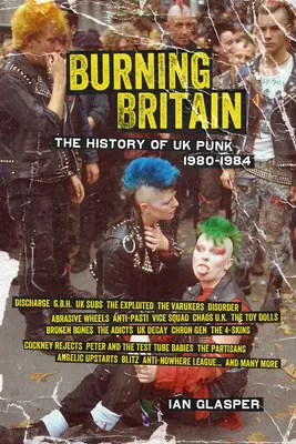 Burning Britain : L'histoire du punk britannique 1980-1984 - Burning Britain: The History of UK Punk 1980-1984