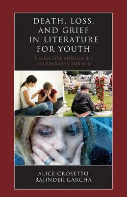 La mort, la perte et le deuil dans la littérature pour la jeunesse : Une bibliographie sélective annotée pour la maternelle à la 12e année - Death, Loss, and Grief in Literature for Youth: A Selective Annotated Bibliography for K-12