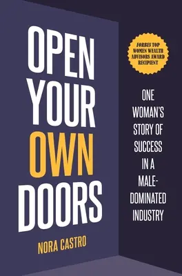 Ouvrez vos propres portes : L'histoire de la réussite d'une femme dans un secteur dominé par les hommes - Open Your Own Doors: One Woman's Story of Success in a Male-Dominated Industry