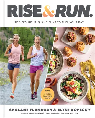 Rise and Run : Recettes, rituels et courses pour alimenter votre journée : Un livre de cuisine - Rise and Run: Recipes, Rituals and Runs to Fuel Your Day: A Cookbook