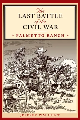 La dernière bataille de la guerre civile : Palmetto Ranch - The Last Battle of the Civil War: Palmetto Ranch