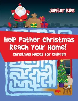 Aidez le Père Noël à atteindre votre maison ! Des labyrinthes de Noël pour les enfants - Help Father Christmas Reach Your Home!: Christmas Mazes for Children