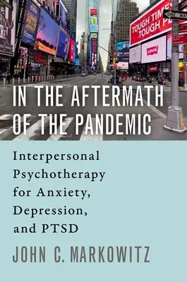 Au lendemain de la pandémie : psychothérapie interpersonnelle de l'anxiété, de la dépression et du syndrome de stress post-traumatique (SSPT) - In the Aftermath of the Pandemic: Interpersonal Psychotherapy for Anxiety, Depression, and Ptsd