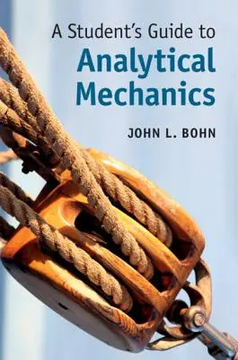 Guide de l'étudiant en mécanique analytique - A Student's Guide to Analytical Mechanics