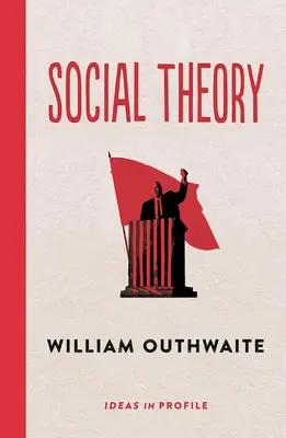 Théorie sociale : Les idées en profil - Les idées en profil (Outhwaite William (Professeur émérite)) - Social Theory: Ideas in Profile - Ideas in Profile (Outhwaite William (Emeritus Professor))
