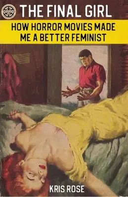 The Final Girl : Comment les films d'horreur ont fait de moi une meilleure féministe - The Final Girl: How Horror Movies Made Me a Better Feminist