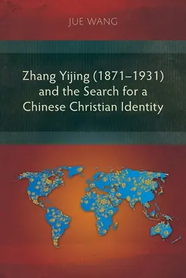 Zhang Yijing (1871-1931) et la recherche d'une identité chrétienne chinoise - Zhang Yijing (1871-1931) and the Search for a Chinese Christian Identity