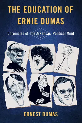 L'éducation d'Ernie Dumas : Chroniques de l'esprit politique de l'Arkansas - The Education of Ernie Dumas: Chronicles of the Arkansas Political Mind