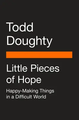 Petits morceaux d'espoir : des choses heureuses dans un monde difficile - Little Pieces of Hope: Happy-Making Things in a Difficult World