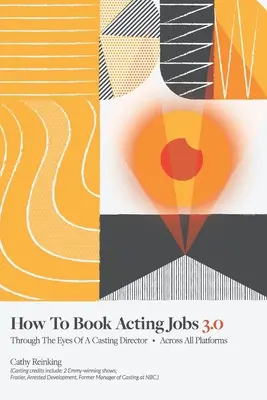 Comment décrocher un emploi d'acteur 3.0 : A travers les yeux d'un directeur de casting - sur toutes les plateformes - How To Book Acting Jobs 3.0: Through the Eyes of a Casting Director - Across All Platforms