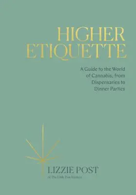 Higher Etiquette : Un guide sur le monde du cannabis, des dispensaires aux dîners en tête-à-tête - Higher Etiquette: A Guide to the World of Cannabis, from Dispensaries to Dinner Parties