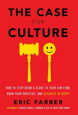 Le cas de la culture : Comment cesser d'être l'esclave de votre cabinet d'avocats, développer votre pratique et être réellement heureux. - The Case for Culture: How to Stop Being a Slave to Your Law Firm, Grow Your Practice, and Actually Be Happy