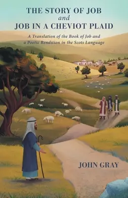 L'histoire de Job et Job dans un plaid Cheviot : Une traduction du livre de Job et une restitution poétique en langue écossaise - The Story of Job and Job in a Cheviot Plaid: A Translation of the Book of Job and a Poetic Rendition in the Scots Language