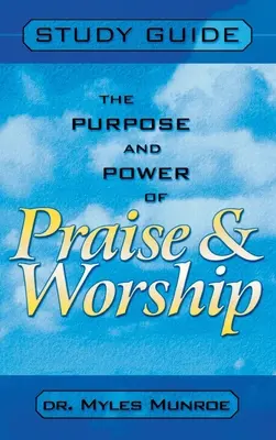 Le but et la puissance de la louange et de l'adoration (Guide d'étude) - Purpose and Power of Praise and Worship (Study Guide)