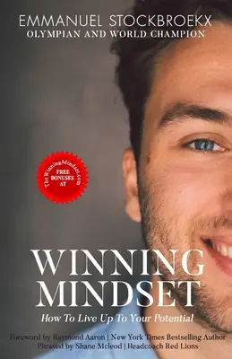 L'état d'esprit gagnant : Comment vivre à la hauteur de son potentiel - The Winning Mindset: How To Live Up To Your Potential