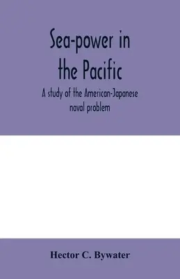 La puissance maritime dans le Pacifique : une étude du problème naval américano-japonais - Sea-power in the Pacific: a study of the American-Japanese naval problem