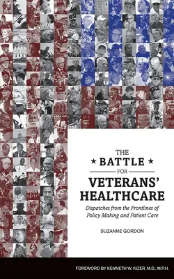 La bataille pour les soins de santé des vétérans : Dispatches from the Front Lines of Policy Making and Patient Care (La bataille pour les soins de santé des vétérans) - The Battle for Veterans' Healthcare: Dispatches from the Front Lines of Policy Making and Patient Care