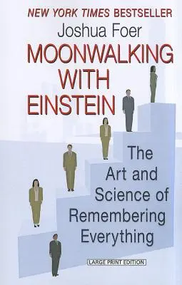 Marcher dans la lune avec Einstein : L'art et la science de se souvenir de tout - Moonwalking with Einstein: The Art and Science of Remembering Everything