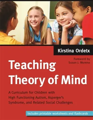 Enseigner la théorie de l'esprit : Un programme d'études pour les enfants atteints d'autisme de haut niveau, du syndrome d'Asperger et de difficultés sociales connexes - Teaching Theory of Mind: A Curriculum for Children with High Functioning Autism, Asperger's Syndrome, and Related Social Challenges