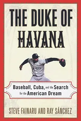 Le duc de La Havane : Baseball, Cuba et la recherche du rêve américain - The Duke of Havana: Baseball, Cuba, and the Search for the American Dream
