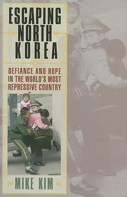 S'échapper de la Corée du Nord : Défiance et espoir dans le pays le plus répressif du monde - Escaping North Korea: Defiance and Hope in the World's Most Repressive Country