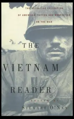 Le lecteur du Vietnam : La collection définitive d'ouvrages de fiction et de non-fiction sur la guerre - The Vietnam Reader: The Definitive Collection of Fiction and Nonfiction on the War