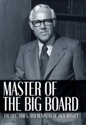 Le maître du grand échiquier : La vie, l'époque et les affaires de Jack C. Massey - Master of the Big Board: The Life, Times, and Businesses of Jack C. Massey