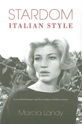 Le vedettariat à l'italienne : La performance à l'écran et la personnalité dans le cinéma italien - Stardom, Italian Style: Screen Performance and Personality in Italian Cinema