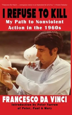 Je refuse de tuer : Mon chemin vers l'action non violente dans les années 1960 - I Refuse to Kill: My Path to Nonviolent Action in the 1960s