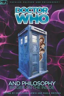 Doctor Who et la philosophie : Plus grand à l'intérieur - Doctor Who and Philosophy: Bigger on the Inside