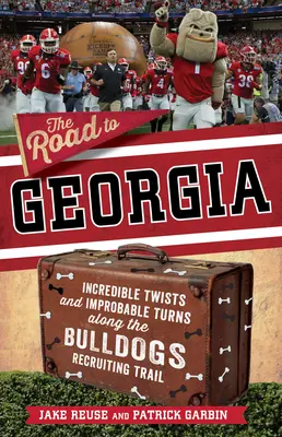 La route de la Géorgie : Incroyables rebondissements et virages improbables sur la piste de recrutement des Bulldogs de Géorgie - The Road to Georgia: Incredible Twists and Improbable Turns Along the Georgia Bulldogs Recruiting Trail