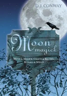 La magie de la lune : Mythe et magie, artisanat et recettes, rituels et sortilèges - Moon Magick: Myth & Magic, Crafts & Recipes, Rituals & Spells