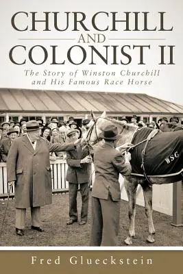 Churchill et le colon II : l'histoire de Winston Churchill et de son célèbre cheval de course - Churchill and Colonist II: The Story of Winston Churchill and His Famous Race Horse