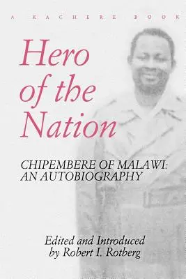 Héros de la nation. Chipembere du Malawi. une autobiographie - Hero of the Nation. Chipembere of Malawi. an Autobiography