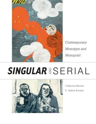 Singulier et sériel : Monotype et Monoprint contemporains - Singular & Serial: Contemporary Monotype and Monoprint