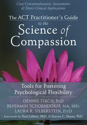 Le guide du praticien ACT sur la science de la compassion : Des outils pour favoriser la flexibilité psychologique - The ACT Practitioner's Guide to the Science of Compassion: Tools for Fostering Psychological Flexibility