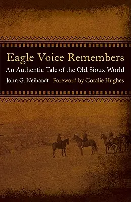 La voix de l'aigle se souvient : Un récit authentique de l'ancien monde sioux - Eagle Voice Remembers: An Authentic Tale of the Old Sioux World