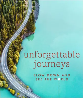 Voyages inoubliables : Ralentir et voir le monde - Unforgettable Journeys: Slow Down and See the World