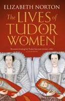 La vie des femmes des Tudor - Lives of Tudor Women