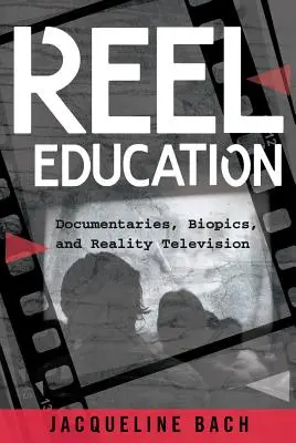 Reel Education : Documentaires, biopics et télé-réalité - Reel Education: Documentaries, Biopics, and Reality Television