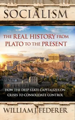 Socialisme : La véritable histoire de Platon à nos jours : Comment l'État profond capitalise sur les crises pour consolider son contrôle [Avec livre de poche] - Socialism: The Real History from Plato to the Present: How the Deep State Capitalizes on Crises to Consolidate Control [With Paperback Book]