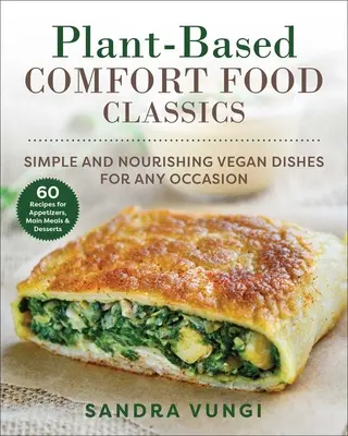 Plant-Based Comfort Food Classics : Plats végétaliens simples et nourrissants - Plant-Based Comfort Food Classics: Simple and Nourishing Vegan Dishes