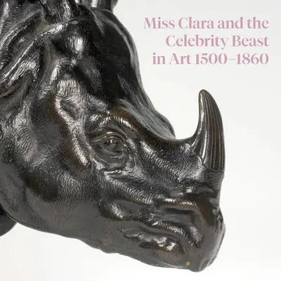 Miss Clara et la bête célèbre dans l'art 1500-1860 - Miss Clara and the Celebrity Beast in Art 1500-1860