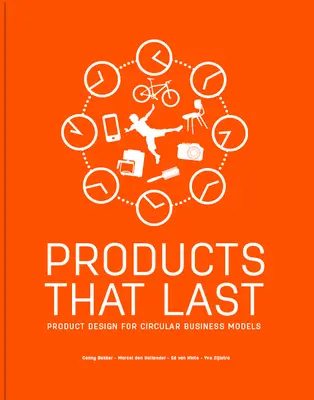 Des produits qui durent : conception de produits pour des modèles économiques circulaires - Products That Last: Product Design for Circular Business Models